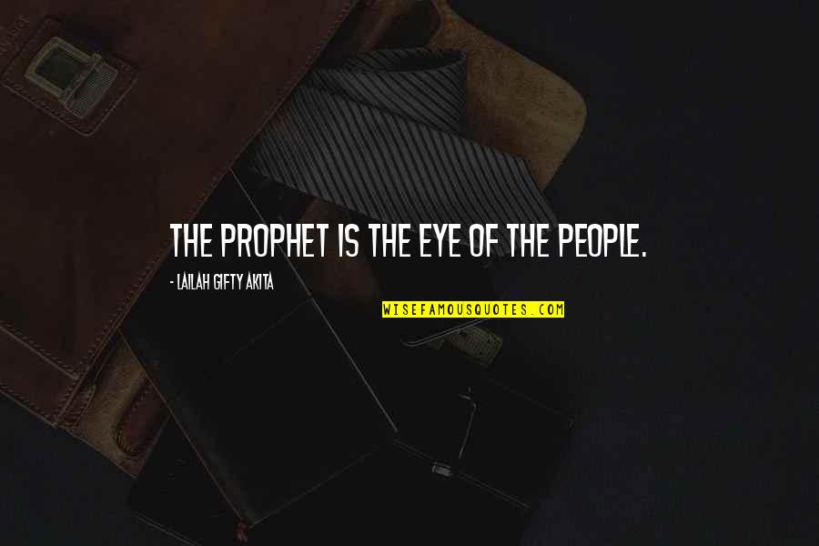 Epigrammatic In A Sentence Quotes By Lailah Gifty Akita: The prophet is the eye of the people.