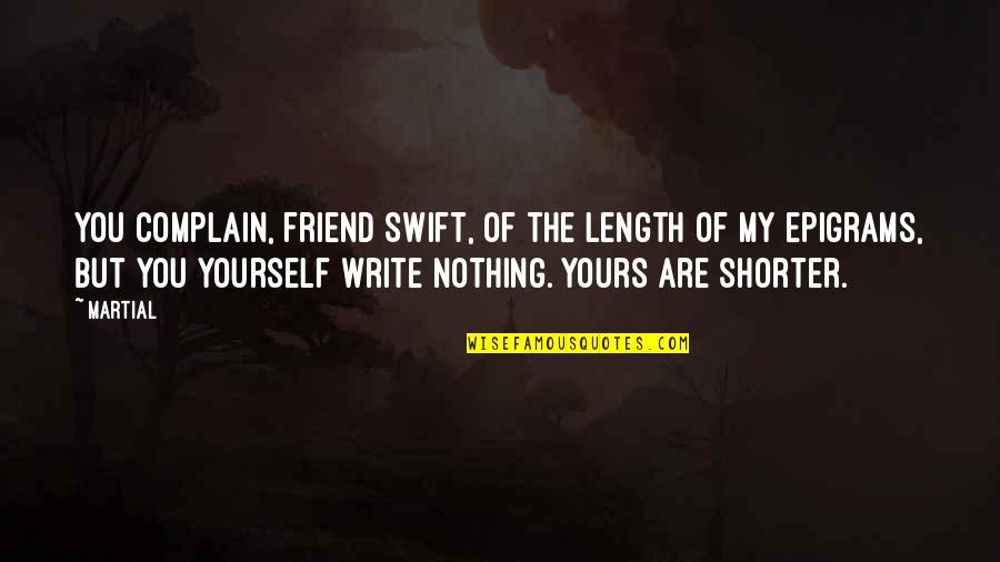 Epigrams Of Martial Quotes By Martial: You complain, friend Swift, of the length of Epigrams Of Martial Quotes By Martial: You complain, friend Swift, of the length of