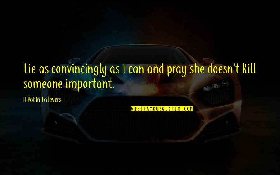 Epigrams Poems Quotes By Robin LaFevers: Lie as convincingly as I can and pray