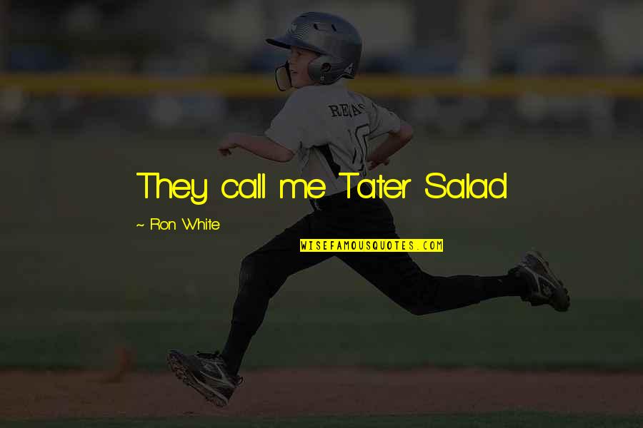Epigrams Poems Quotes By Ron White: They call me Tater Salad Epigrams Poems Quotes By Ron White: They call me Tater Salad