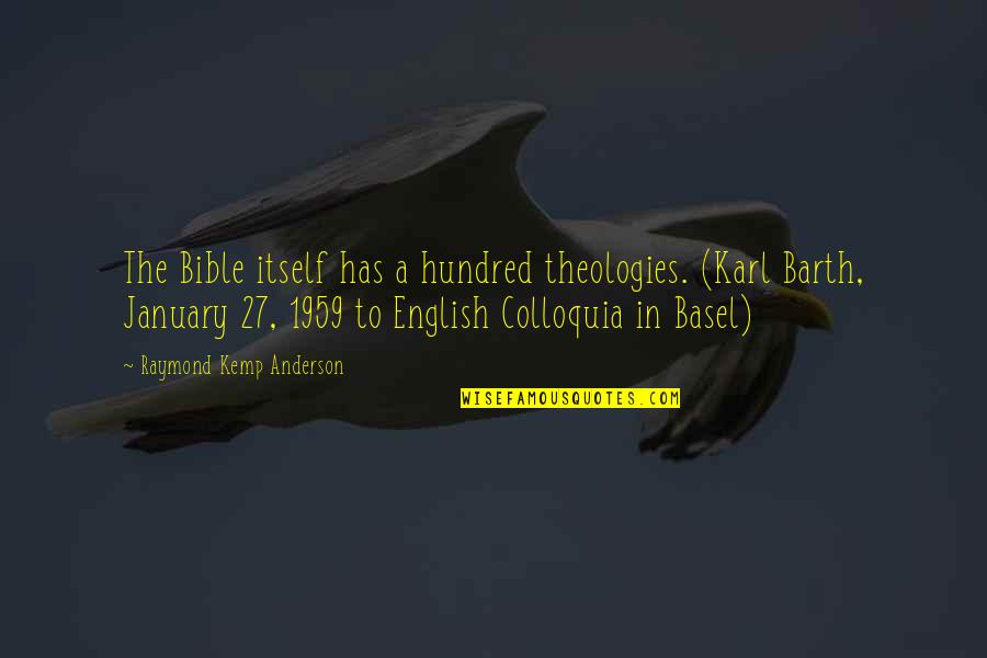 Epigraph In Literature Quotes By Raymond Kemp Anderson: The Bible itself has a hundred theologies. (Karl Epigraph In Literature Quotes By Raymond Kemp Anderson: The Bible itself has a hundred theologies. (Karl