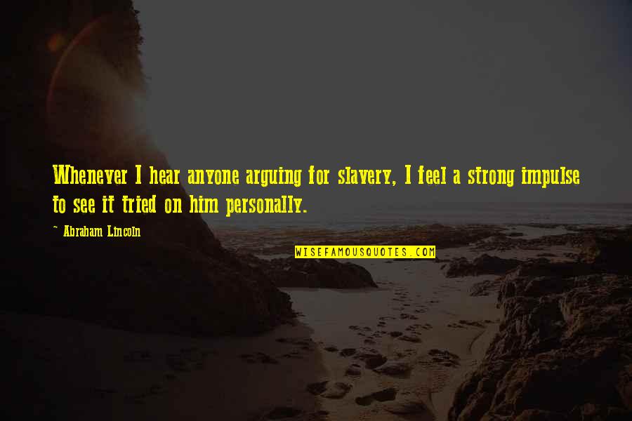Epigraph Quotes By Abraham Lincoln: Whenever I hear anyone arguing for slavery, I Epigraph Quotes By Abraham Lincoln: Whenever I hear anyone arguing for slavery, I