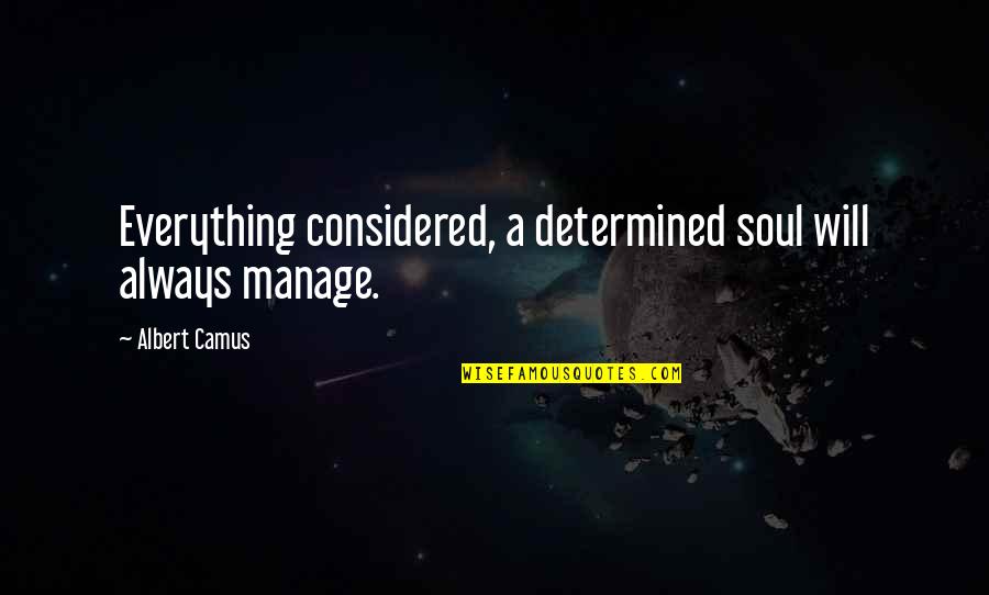 Epigraph Quotes By Albert Camus: Everything considered, a determined soul will always manage. Epigraph Quotes By Albert Camus: Everything considered, a determined soul will always manage.