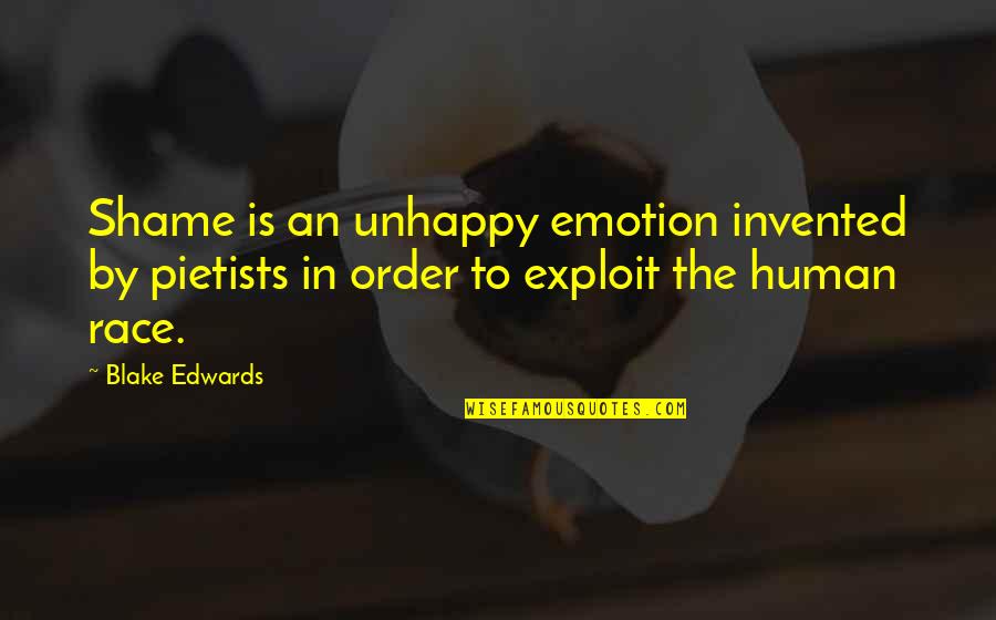 Epigraph Quotes By Blake Edwards: Shame is an unhappy emotion invented by pietists Epigraph Quotes By Blake Edwards: Shame is an unhappy emotion invented by pietists