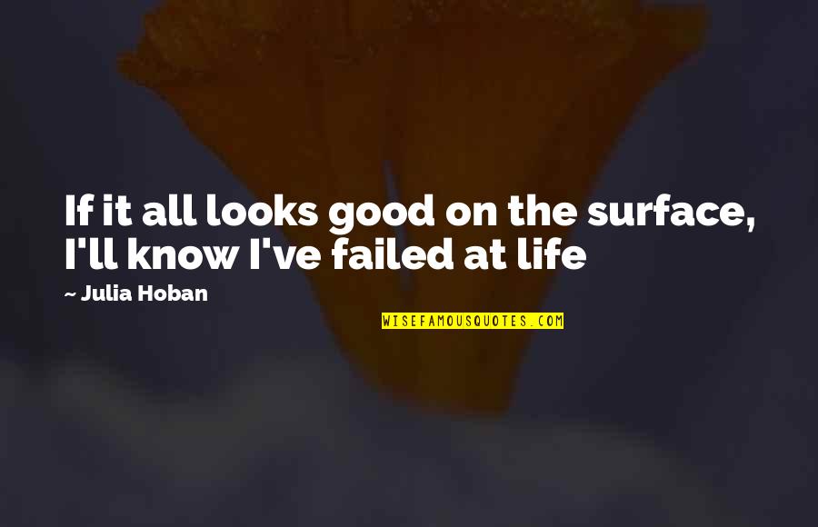 Epigraphs In Literature Quotes By Julia Hoban: If it all looks good on the surface,