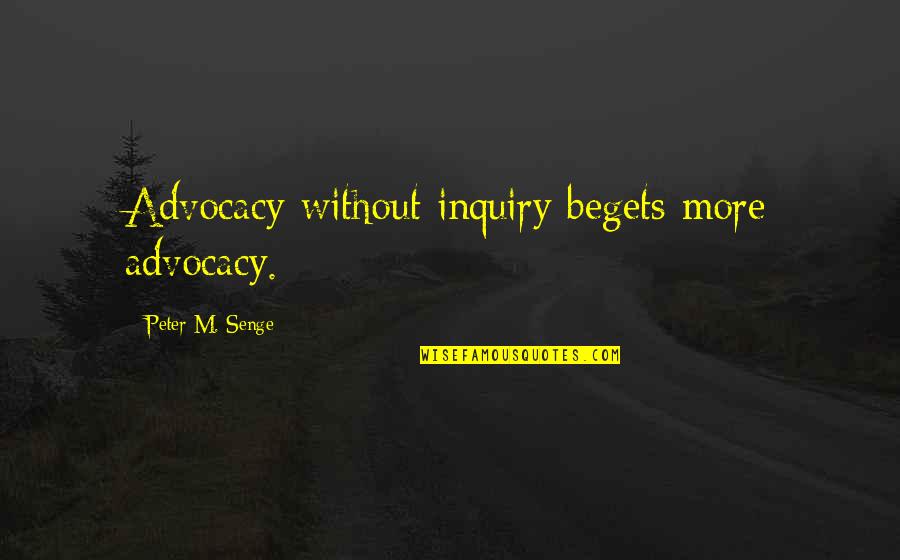 Epigraphs In Literature Quotes By Peter M. Senge: Advocacy without inquiry begets more advocacy. Epigraphs In Literature Quotes By Peter M. Senge: Advocacy without inquiry begets more advocacy.
