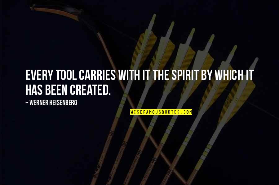 Epigraphs In Literature Quotes By Werner Heisenberg: Every tool carries with it the spirit by Epigraphs In Literature Quotes By Werner Heisenberg: Every tool carries with it the spirit by