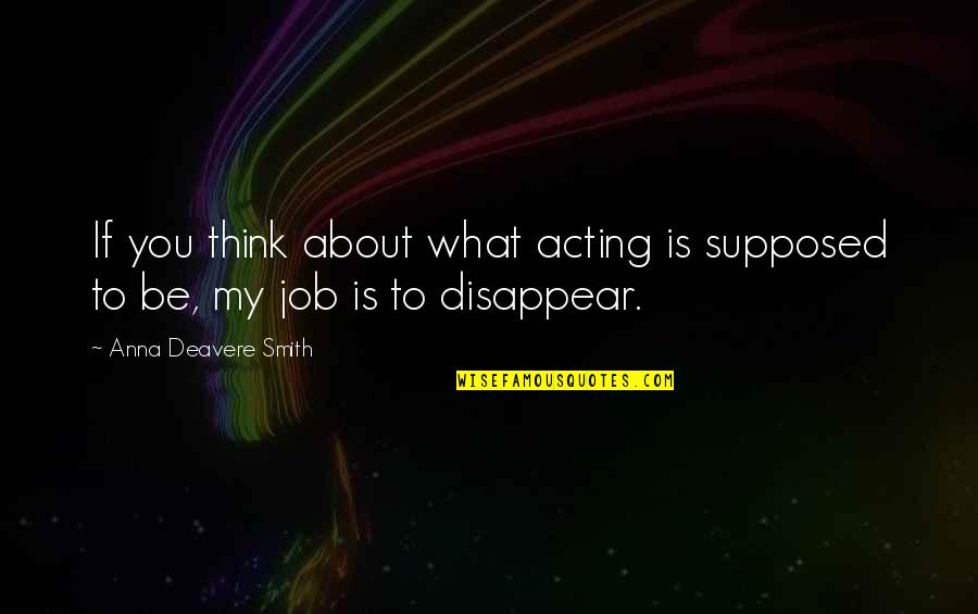 Epiktetos Quotes By Anna Deavere Smith: If you think about what acting is supposed