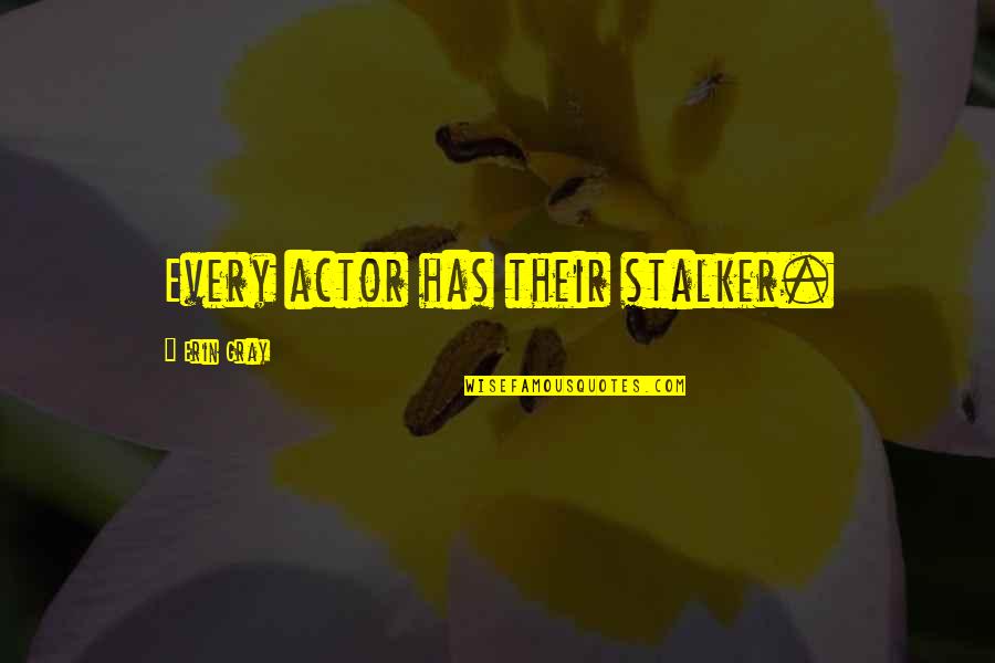 Epilepsies Pdf Quotes By Erin Gray: Every actor has their stalker.
