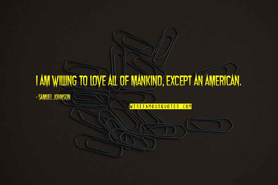 Epilepsies Pdf Quotes By Samuel Johnson: I am willing to love all of mankind,