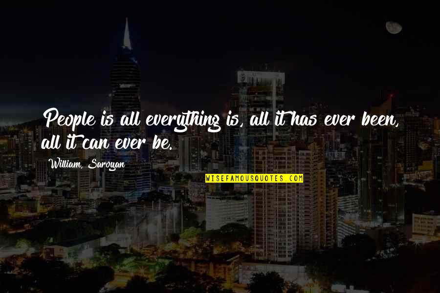 Epilepsy And Driving Quotes By William, Saroyan: People is all everything is, all it has