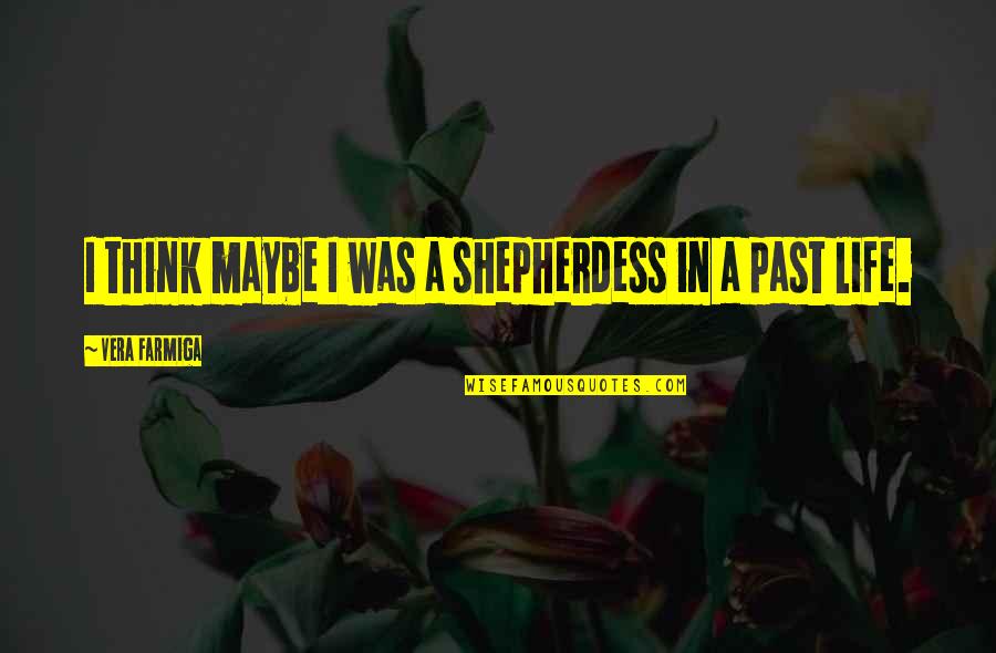 Epilepsy Picture Quotes By Vera Farmiga: I think maybe I was a shepherdess in