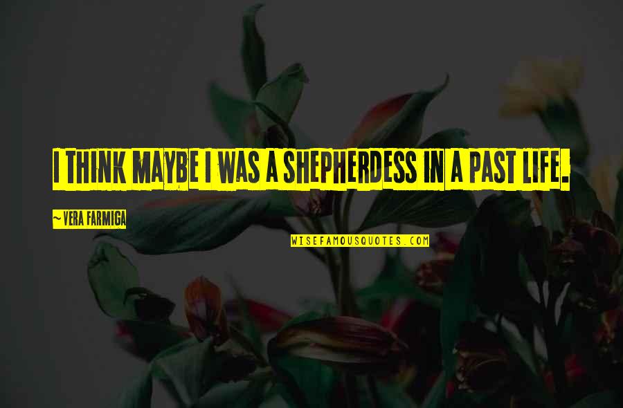 Epilepsy Picture Quotes By Vera Farmiga: I think maybe I was a shepherdess in Epilepsy Picture Quotes By Vera Farmiga: I think maybe I was a shepherdess in