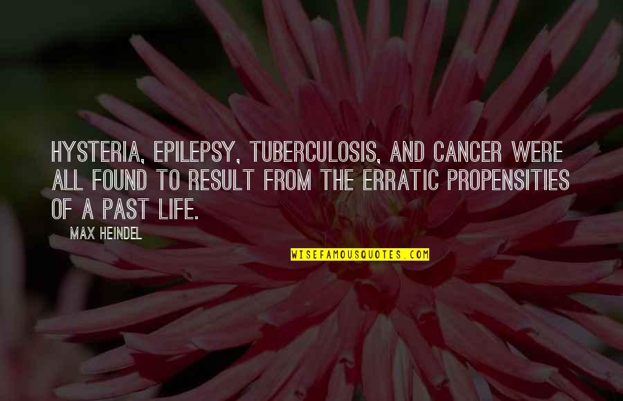 Epilepsy Quotes By Max Heindel: Hysteria, epilepsy, tuberculosis, and cancer were all found