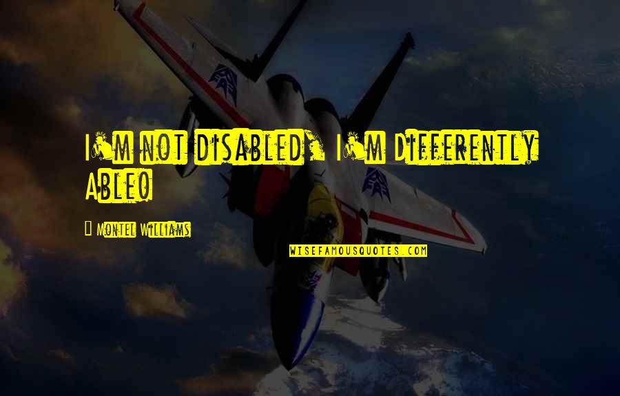 Epilepsy Quotes By Montel Williams: I'm not disabled, I'm Differently Able!