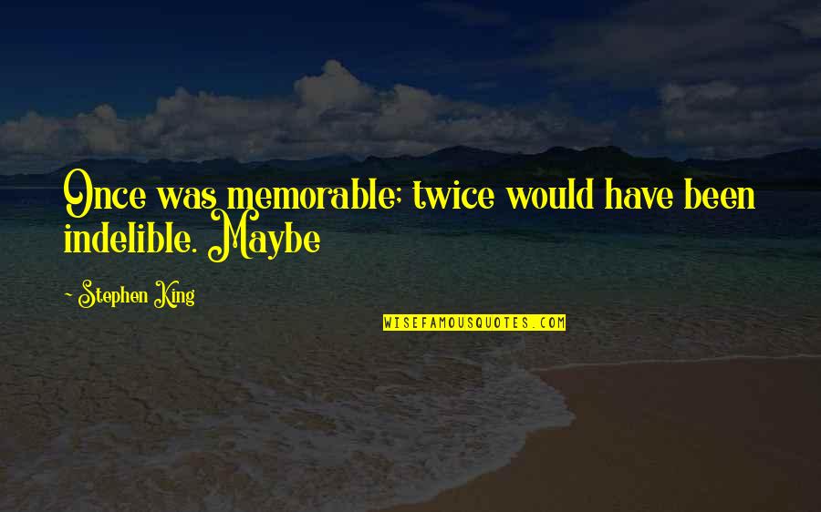 Epileptic Aura Quotes By Stephen King: Once was memorable; twice would have been indelible. Epileptic Aura Quotes By Stephen King: Once was memorable; twice would have been indelible.
