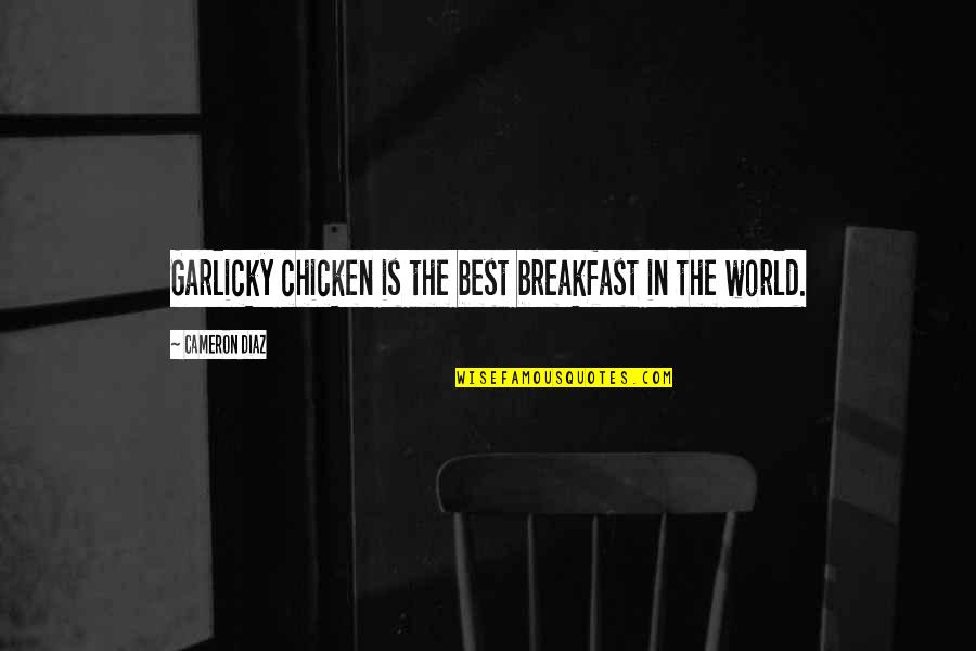 Epileptics And Anxiety Quotes By Cameron Diaz: Garlicky chicken is the best breakfast in the
