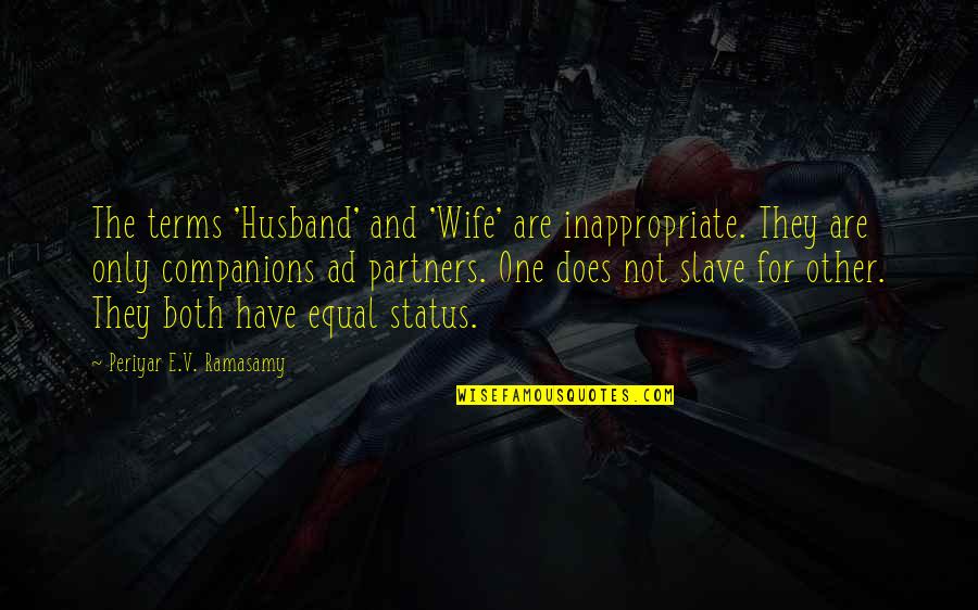 Epileptics And Anxiety Quotes By Periyar E.V. Ramasamy: The terms 'Husband' and 'Wife' are inappropriate. They
