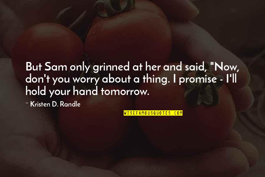 Epileptics Fights Quotes By Kristen D. Randle: But Sam only grinned at her and said, Epileptics Fights Quotes By Kristen D. Randle: But Sam only grinned at her and said,