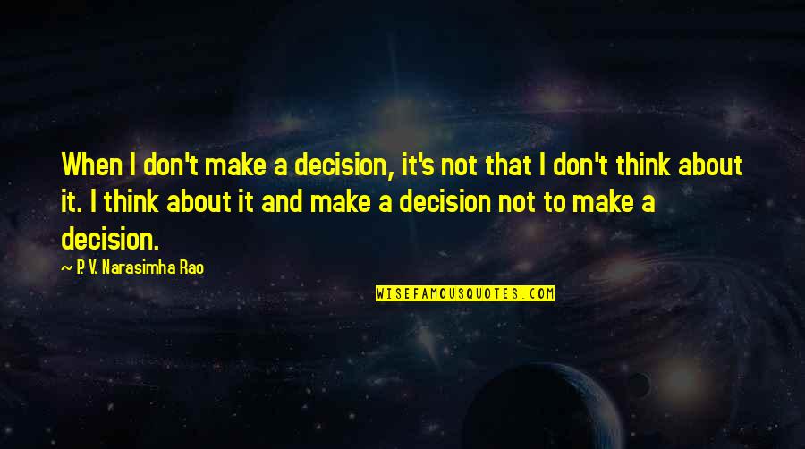 Epileptics Punk Quotes By P. V. Narasimha Rao: When I don't make a decision, it's not Epileptics Punk Quotes By P. V. Narasimha Rao: When I don't make a decision, it's not