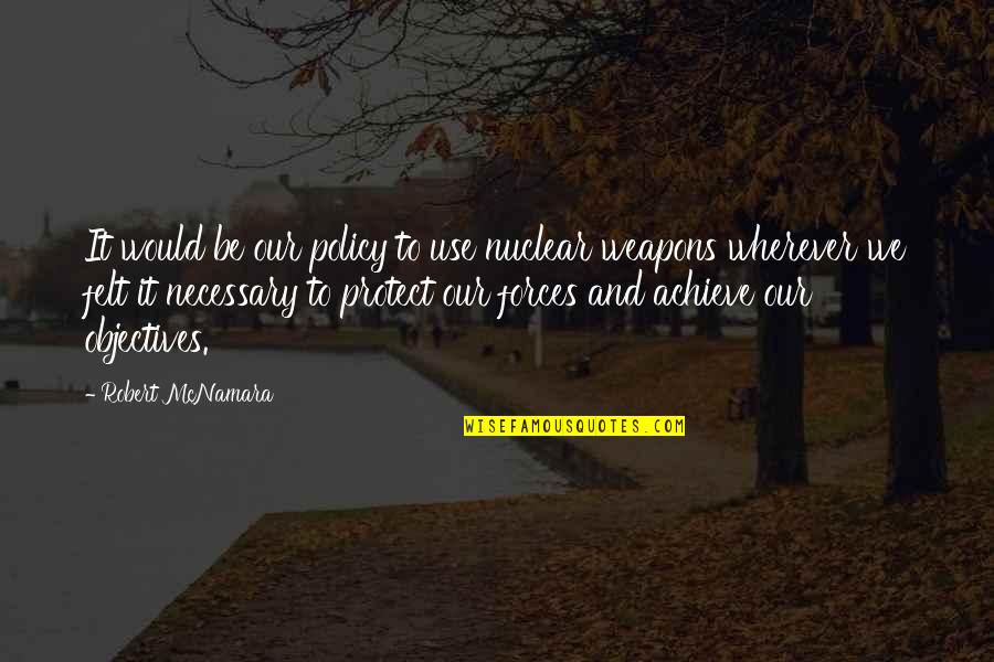 Epileptics Quotes By Robert McNamara: It would be our policy to use nuclear