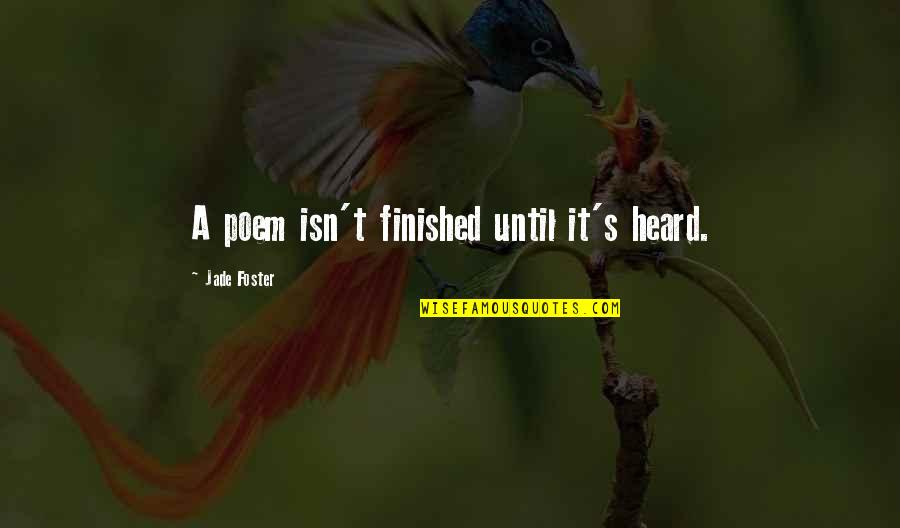 Epilepticus Quotes By Jade Foster: A poem isn't finished until it's heard.