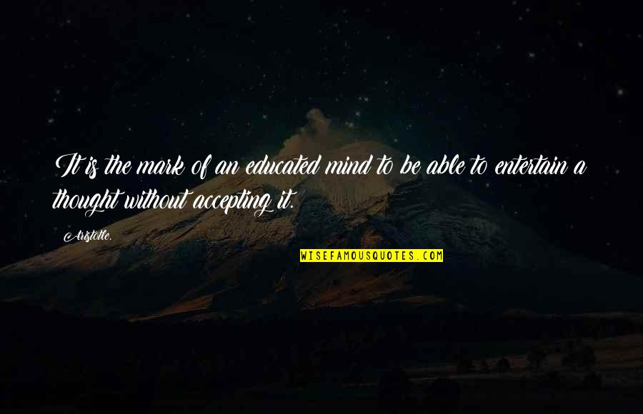 Epilogue Books Quotes By Aristotle.: It is the mark of an educated mind