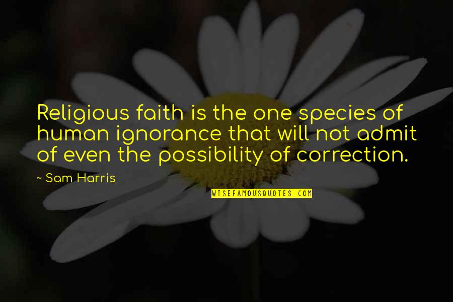 Epilogue Quotes By Sam Harris: Religious faith is the one species of human
