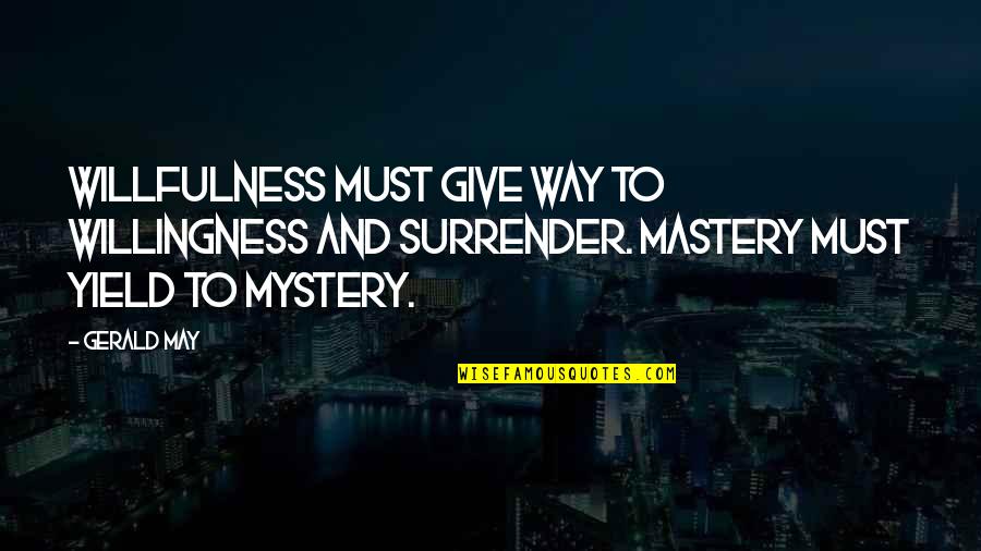 Epimenides Pronunciation Quotes By Gerald May: Willfulness must give way to willingness and surrender.