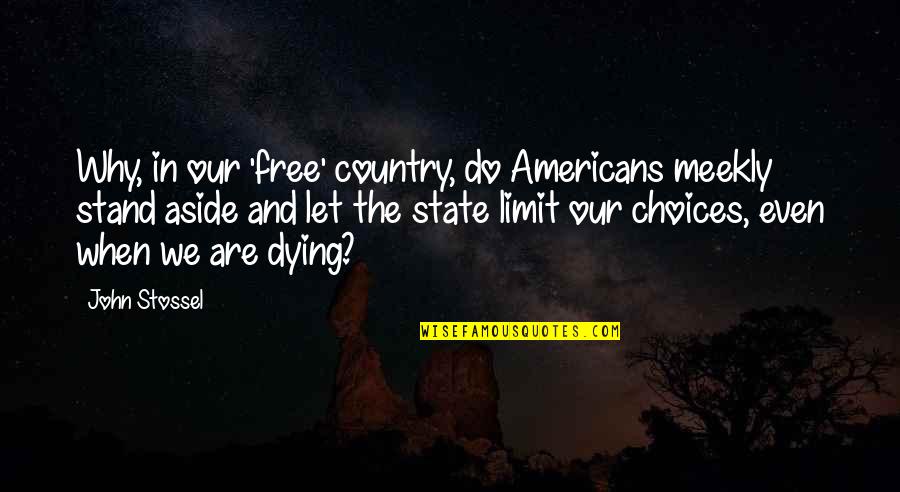 Epimenides Pronunciation Quotes By John Stossel: Why, in our 'free' country, do Americans meekly Epimenides Pronunciation Quotes By John Stossel: Why, in our 'free' country, do Americans meekly