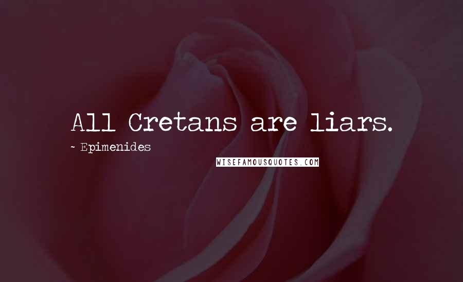 Epimenides quotes: All Cretans are liars.
