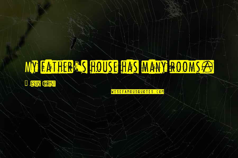 Epinette Instrument Quotes By Jesus Christ: My father's house has many rooms. Epinette Instrument Quotes By Jesus Christ: My father's house has many rooms.