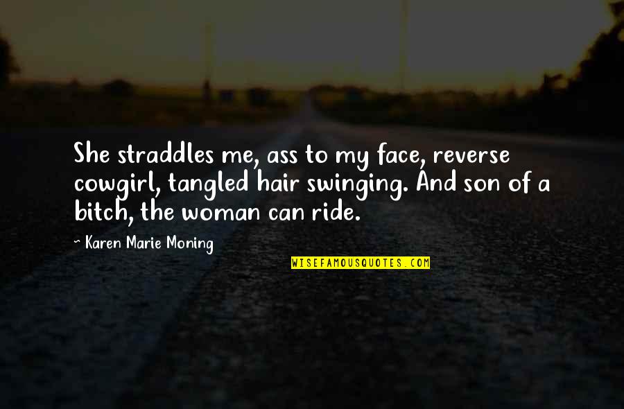 Epinettes Quotes By Karen Marie Moning: She straddles me, ass to my face, reverse
