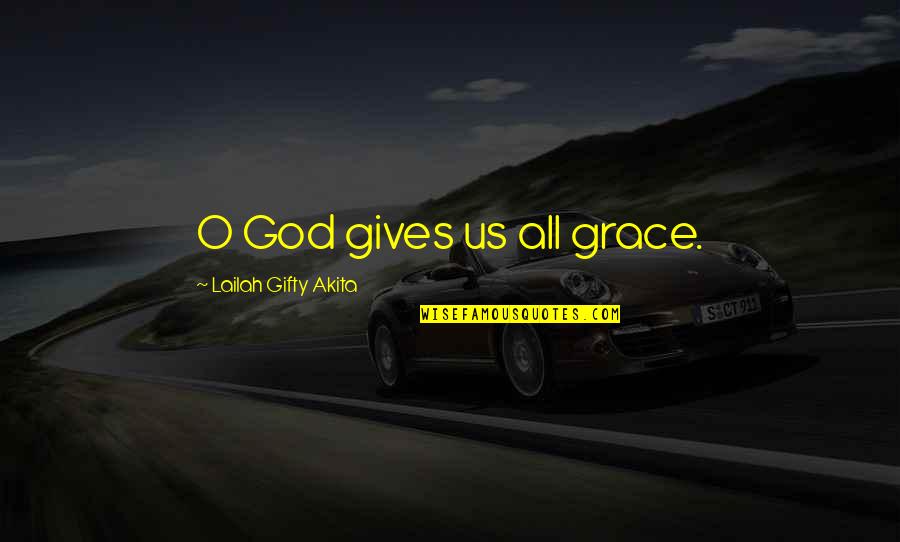Epiphanias Quotes By Lailah Gifty Akita: O God gives us all grace. Epiphanias Quotes By Lailah Gifty Akita: O God gives us all grace.