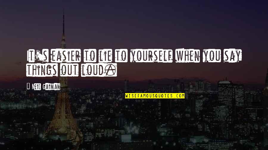 Epiphanies Of Equity Quotes By Neil Gaiman: It's easier to lie to yourself when you