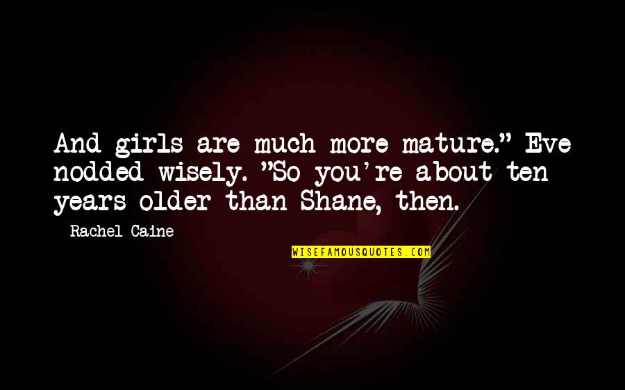 Epiphanies Of Equity Quotes By Rachel Caine: And girls are much more mature." Eve nodded Epiphanies Of Equity Quotes By Rachel Caine: And girls are much more mature." Eve nodded