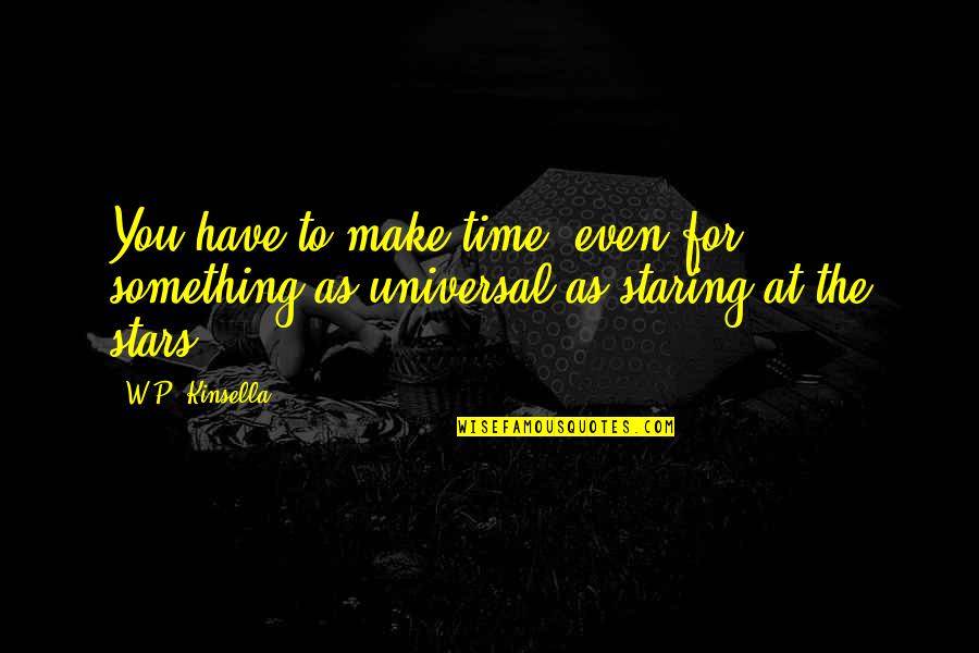 Epiphanies Of Equity Quotes By W.P. Kinsella: You have to make time, even for something