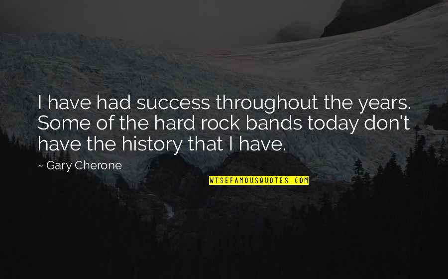 Epiphanosity Quotes By Gary Cherone: I have had success throughout the years. Some Epiphanosity Quotes By Gary Cherone: I have had success throughout the years. Some