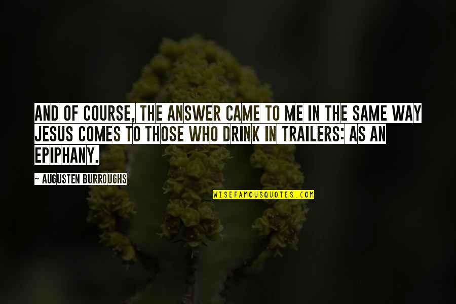 Epiphany Quotes By Augusten Burroughs: And of course, the answer came to me Epiphany Quotes By Augusten Burroughs: And of course, the answer came to me