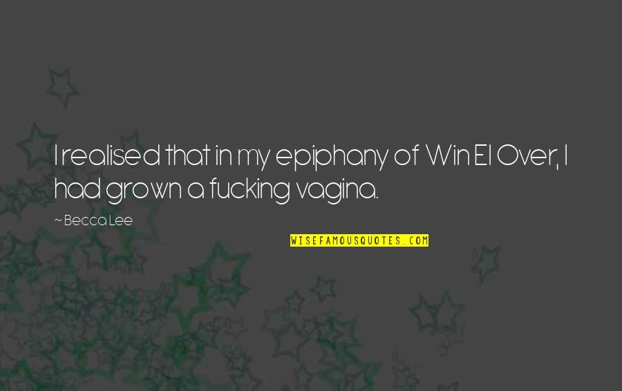 Epiphany Quotes By Becca Lee: I realised that in my epiphany of Win