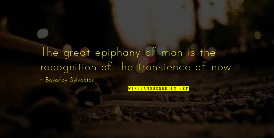 Epiphany Quotes By Beverley Sylvester: The great epiphany of man is the recognition Epiphany Quotes By Beverley Sylvester: The great epiphany of man is the recognition