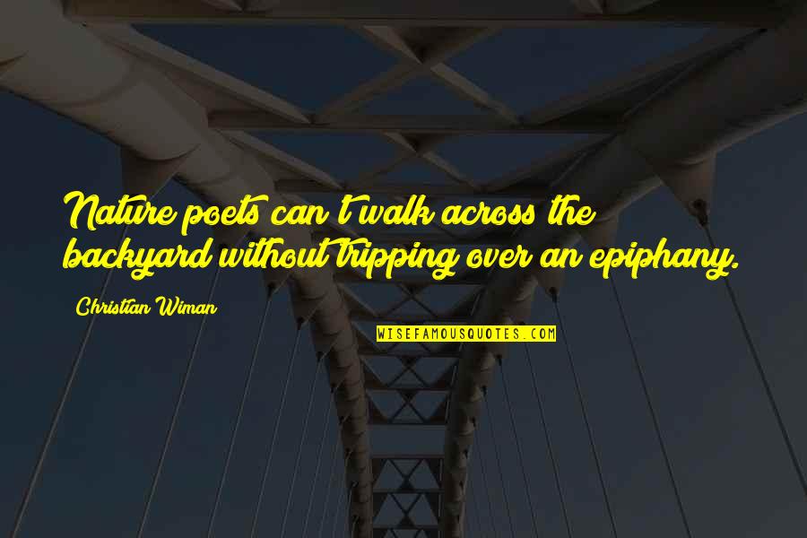 Epiphany Quotes By Christian Wiman: Nature poets can't walk across the backyard without