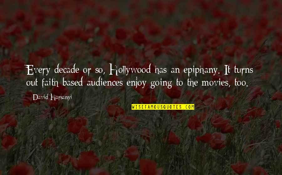 Epiphany Quotes By David Harsanyi: Every decade or so, Hollywood has an epiphany. Epiphany Quotes By David Harsanyi: Every decade or so, Hollywood has an epiphany.