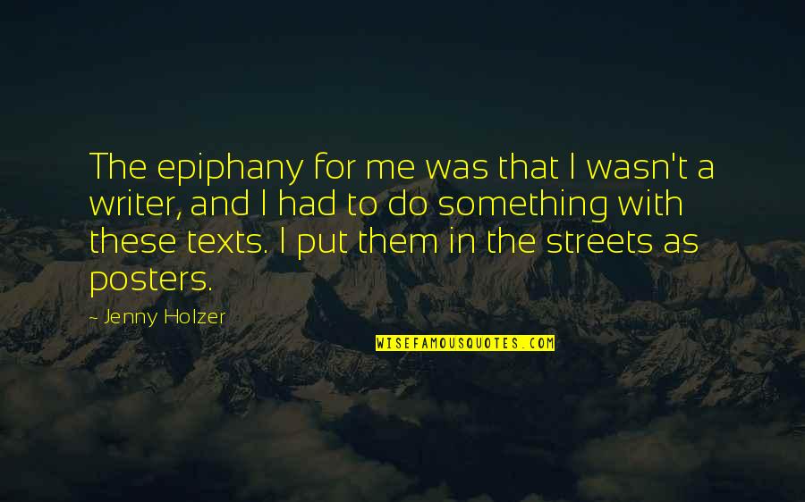 Epiphany Quotes By Jenny Holzer: The epiphany for me was that I wasn't Epiphany Quotes By Jenny Holzer: The epiphany for me was that I wasn't