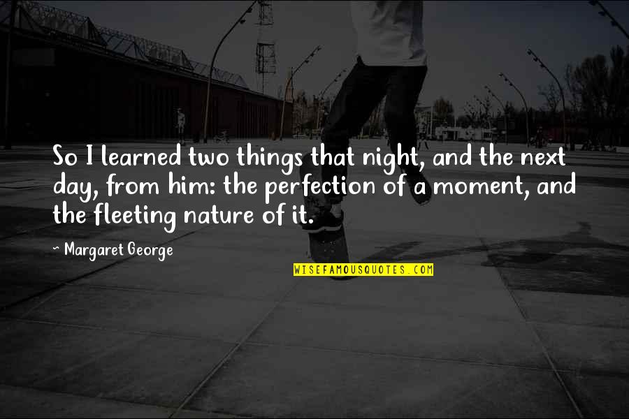 Epiphany Quotes By Margaret George: So I learned two things that night, and Epiphany Quotes By Margaret George: So I learned two things that night, and