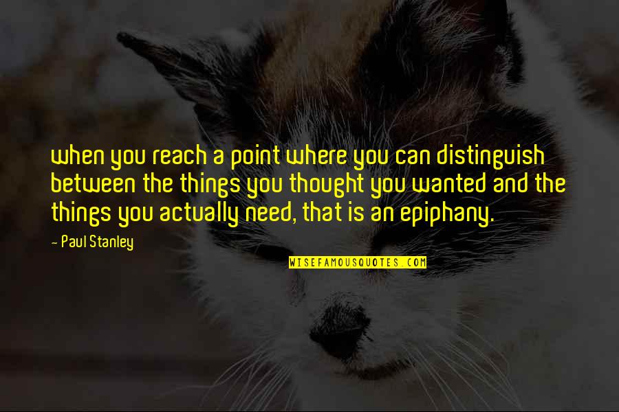 Epiphany Quotes By Paul Stanley: when you reach a point where you can Epiphany Quotes By Paul Stanley: when you reach a point where you can