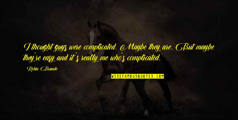 Epiphany Quotes By Robin Brande: I thought guys were complicated. Maybe they are. Epiphany Quotes By Robin Brande: I thought guys were complicated. Maybe they are.