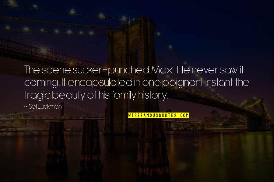 Epiphany Quotes By Sol Luckman: The scene sucker-punched Max. He never saw it Epiphany Quotes By Sol Luckman: The scene sucker-punched Max. He never saw it