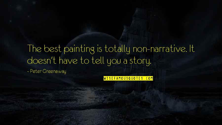 Epiphenomenal Quotes By Peter Greenaway: The best painting is totally non-narrative. It doesn't