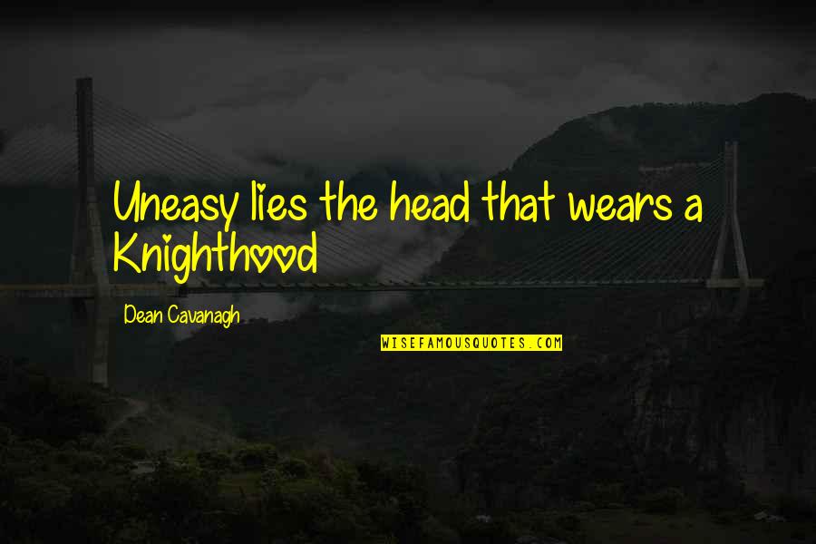 Epiphenomenon Psychology Quotes By Dean Cavanagh: Uneasy lies the head that wears a Knighthood